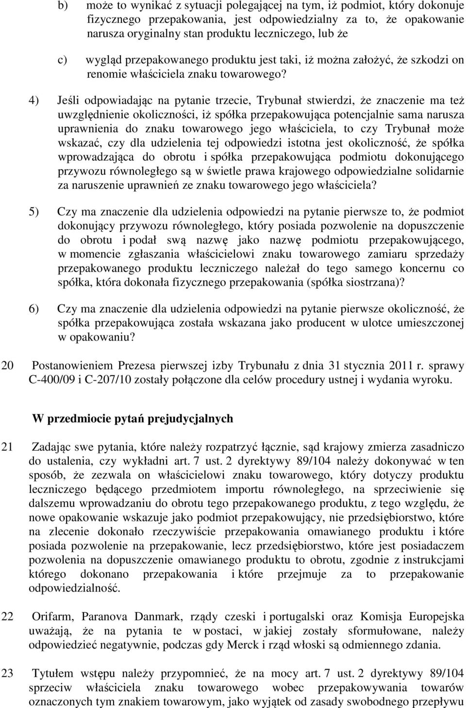 4) Jeśli odpowiadając na pytanie trzecie, Trybunał stwierdzi, że znaczenie ma też uwzględnienie okoliczności, iż spółka przepakowująca potencjalnie sama narusza uprawnienia do znaku towarowego jego