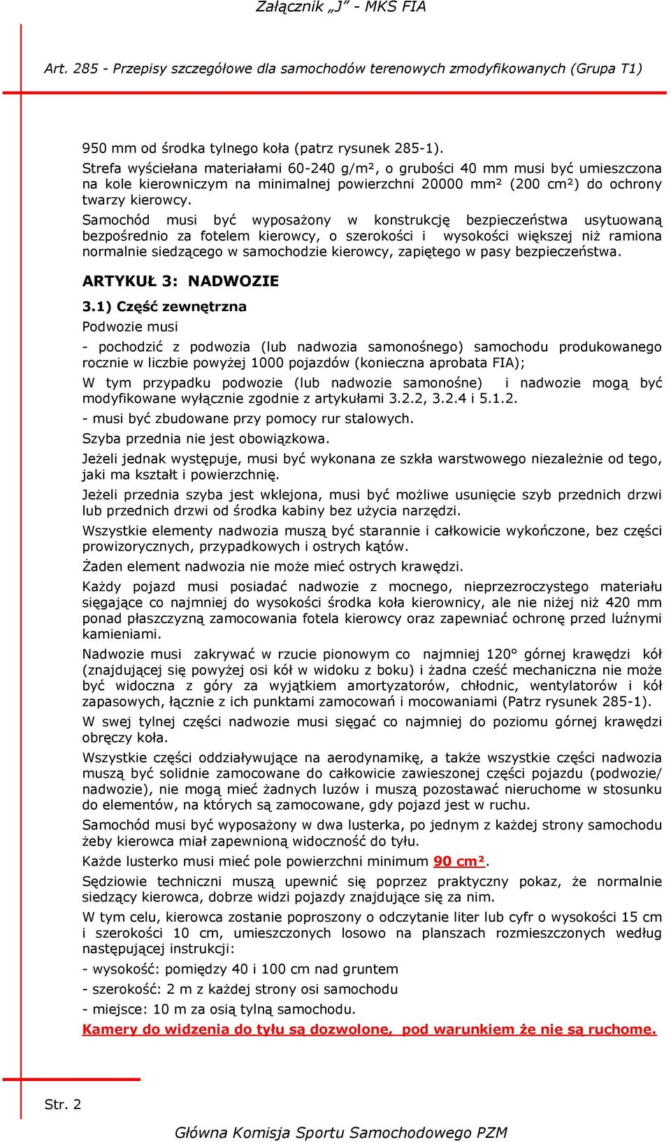 Samochód musi być wyposażony w konstrukcję bezpieczeństwa usytuowaną bezpośrednio za fotelem kierowcy, o szerokości i wysokości większej niż ramiona normalnie siedzącego w samochodzie kierowcy,