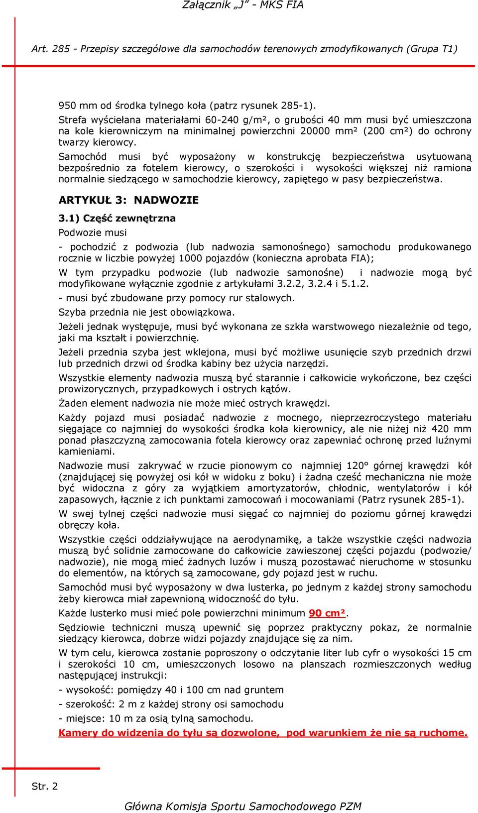 Samochód musi być wyposażony w konstrukcję bezpieczeństwa usytuowaną bezpośrednio za fotelem kierowcy, o szerokości i wysokości większej niż ramiona normalnie siedzącego w samochodzie kierowcy,