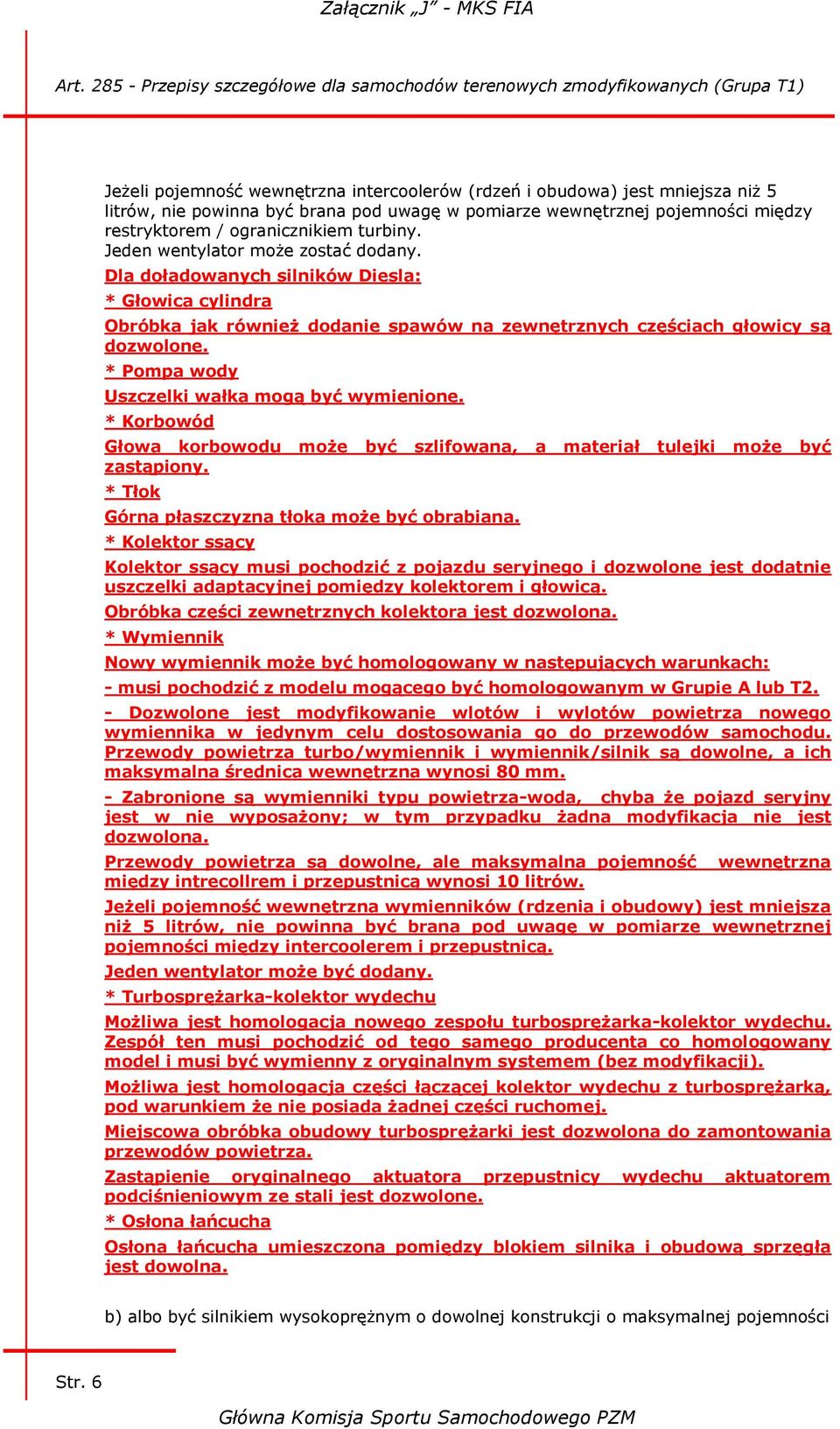 * Pompa wody Uszczelki wałka mogą być wymienione. * Korbowód Głowa korbowodu może być szlifowana, a materiał tulejki może być zastąpiony. * Tłok Górna płaszczyzna tłoka może być obrabiana.