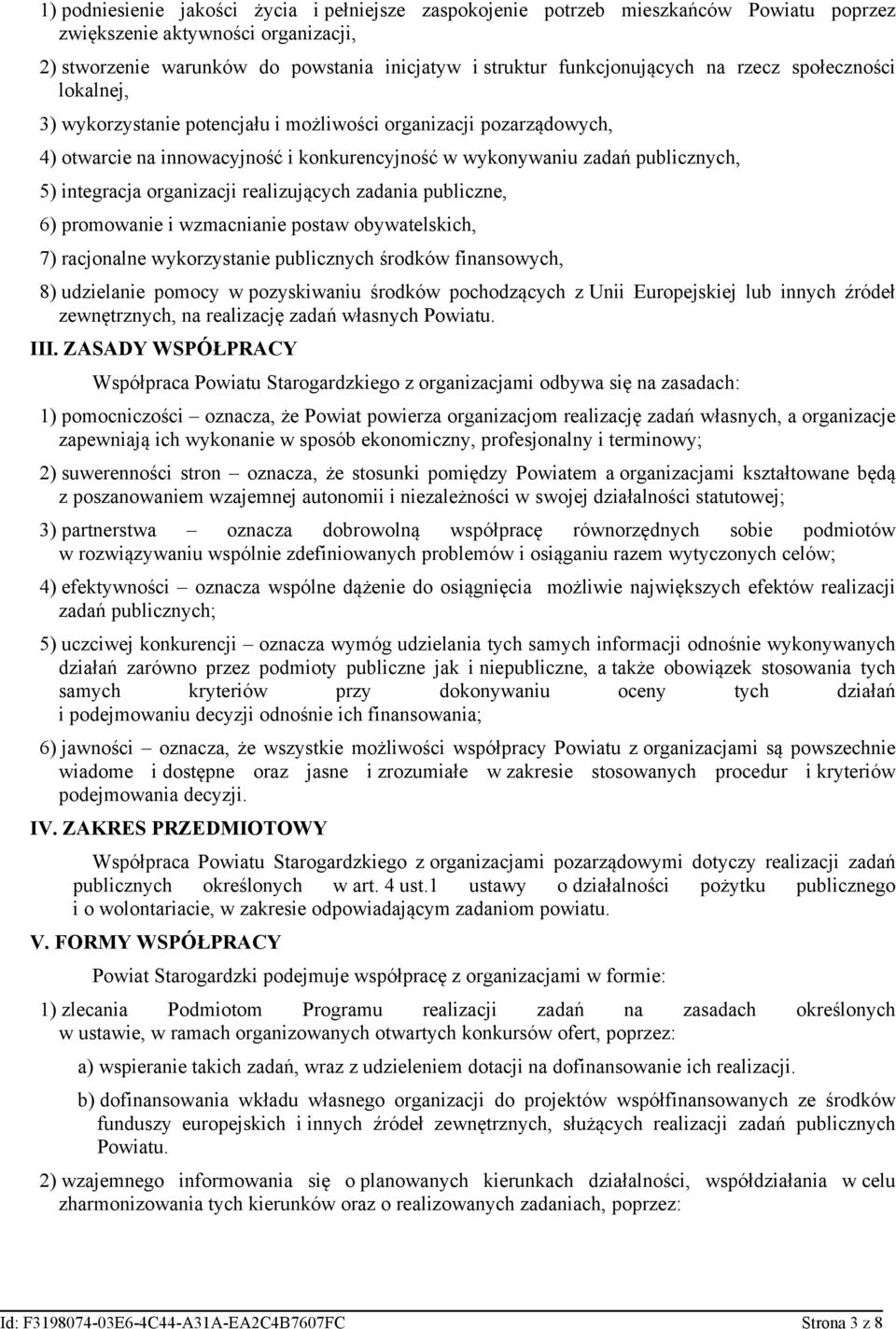 integracja organizacji realizujących zadania publiczne, 6) promowanie i wzmacnianie postaw obywatelskich, 7) racjonalne wykorzystanie publicznych środków finansowych, 8) udzielanie pomocy w