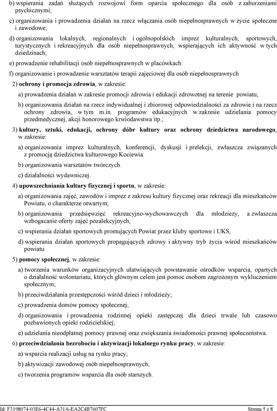 w tych dziedzinach; e) prowadzenie rehabilitacji osób niepełnosprawnych w placówkach.