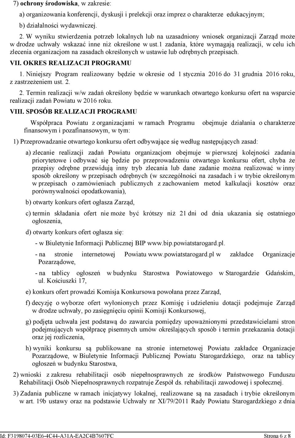 1 zadania, które wymagają realizacji, w celu ich zlecenia organizacjom na zasadach określonych w ustawie lub odrębnych przepisach. VII. OKRES REALIZACJI PROGRAMU 1.