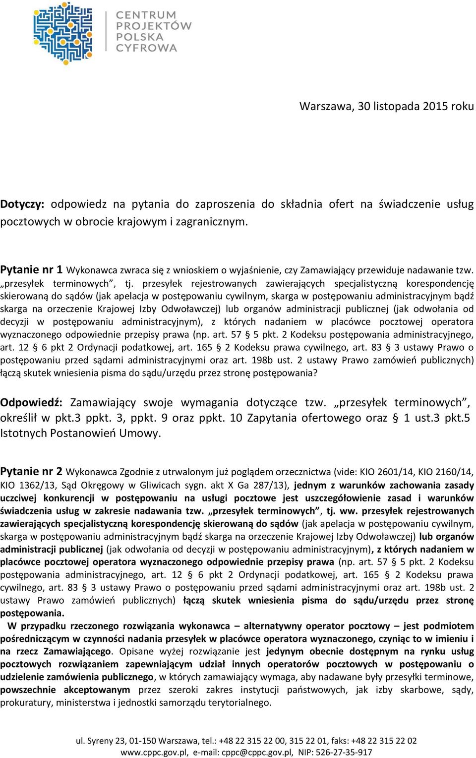 przesyłek rejestrowanych zawierających specjalistyczną korespondencję skierowaną do sądów (jak apelacja w postępowaniu cywilnym, skarga w postępowaniu administracyjnym bądź skarga na orzeczenie