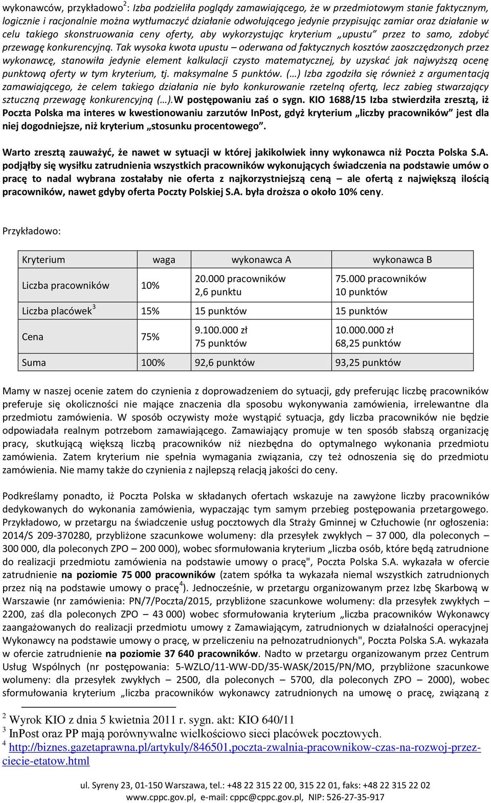 Tak wysoka kwota upustu oderwana od faktycznych kosztów zaoszczędzonych przez wykonawcę, stanowiła jedynie element kalkulacji czysto matematycznej, by uzyskać jak najwyższą ocenę punktową oferty w