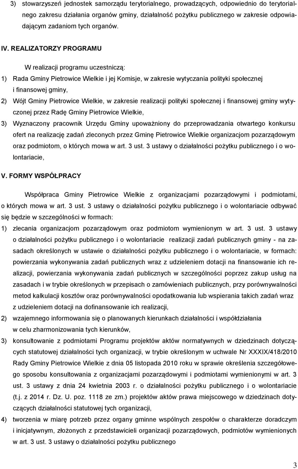 REALIZATORZY PROGRAMU W realizacji programu uczestniczą: 1) Rada Gminy Pietrowice Wielkie i jej Komisje, w zakresie wytyczania polityki społecznej i finansowej gminy, 2) Wójt Gminy Pietrowice