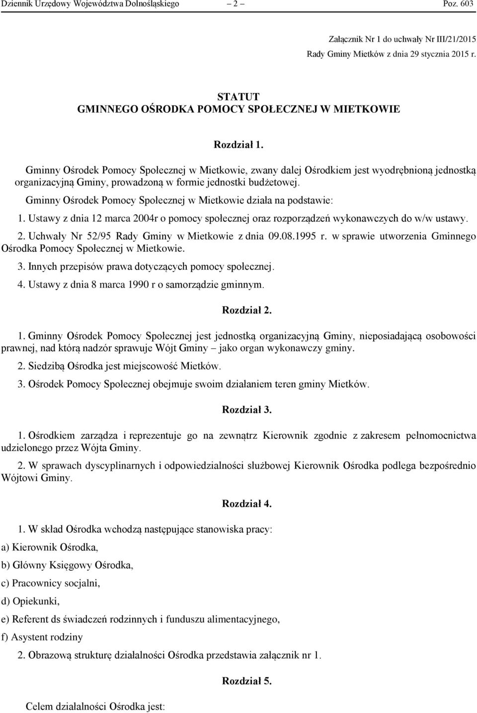 Gminny Ośrodek Pomocy Społecznej w Mietkowie, zwany dalej Ośrodkiem jest wyodrębnioną jednostką organizacyjną Gminy, prowadzoną w formie jednostki budżetowej.