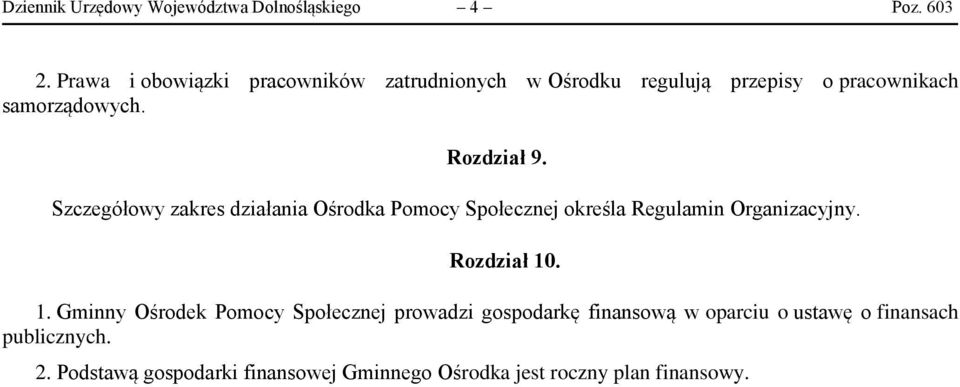 Szczegółowy zakres działania Ośrodka Pomocy Społecznej określa Regulamin Organizacyjny. Rozdział 10