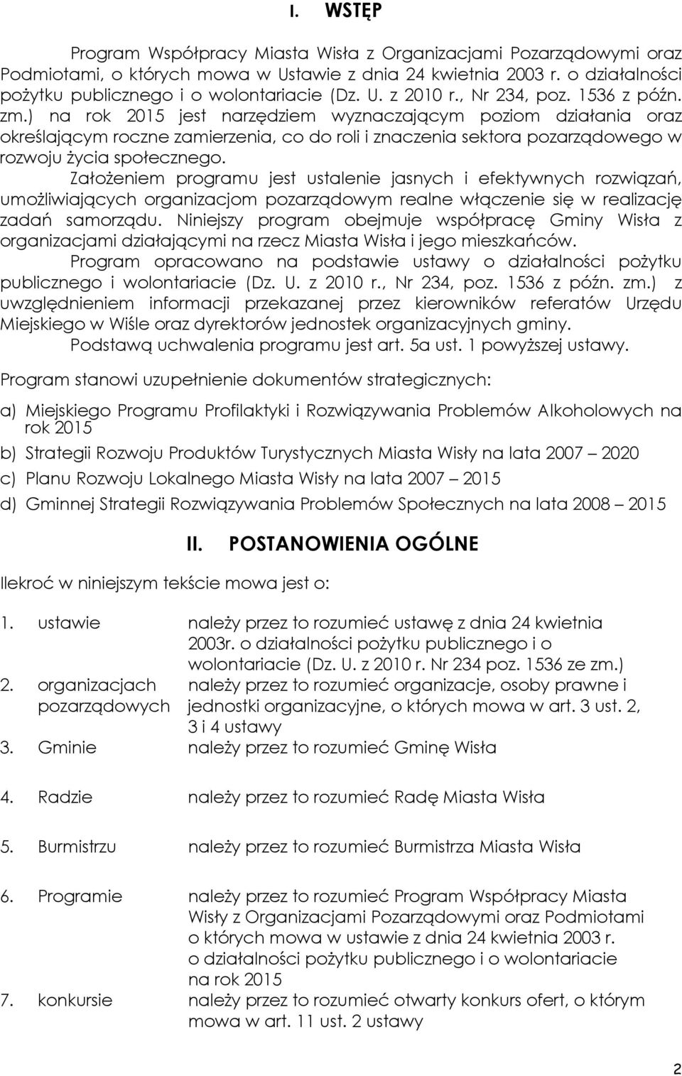 ) na rok 2015 jest narzędziem wyznaczającym poziom działania oraz określającym roczne zamierzenia, co do roli i znaczenia sektora pozarządowego w rozwoju życia społecznego.