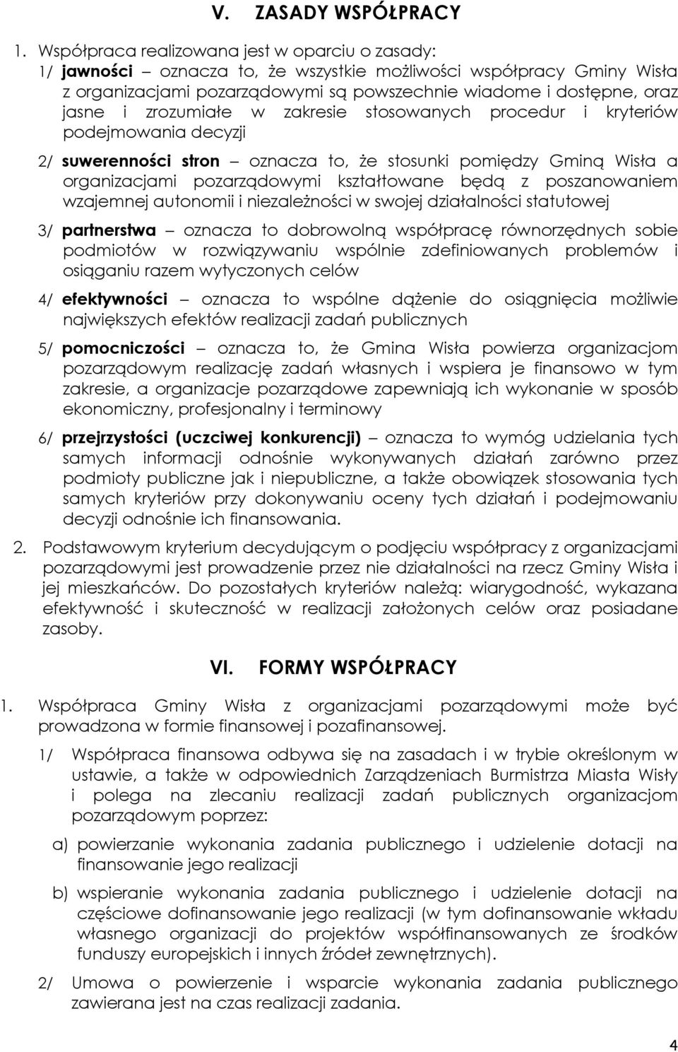 zrozumiałe w zakresie stosowanych procedur i kryteriów podejmowania decyzji 2/ suwerenności stron oznacza to, że stosunki pomiędzy Gminą Wisła a organizacjami pozarządowymi kształtowane będą z