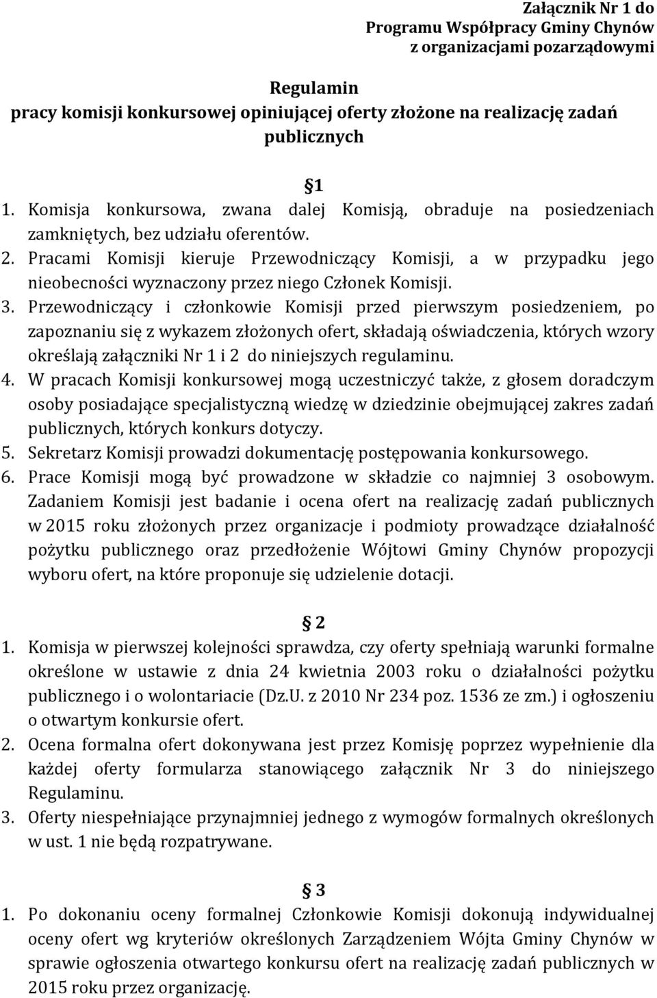 Pracami Komisji kieruje Przewodniczący Komisji, a w przypadku jego nieobecności wyznaczony przez niego Członek Komisji. 3.