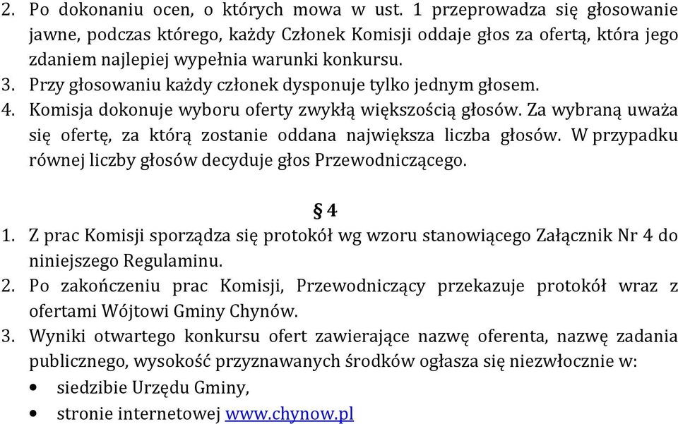 Za wybraną uważa się ofertę, za którą zostanie oddana największa liczba głosów. W przypadku równej liczby głosów decyduje głos Przewodniczącego. 4 1.