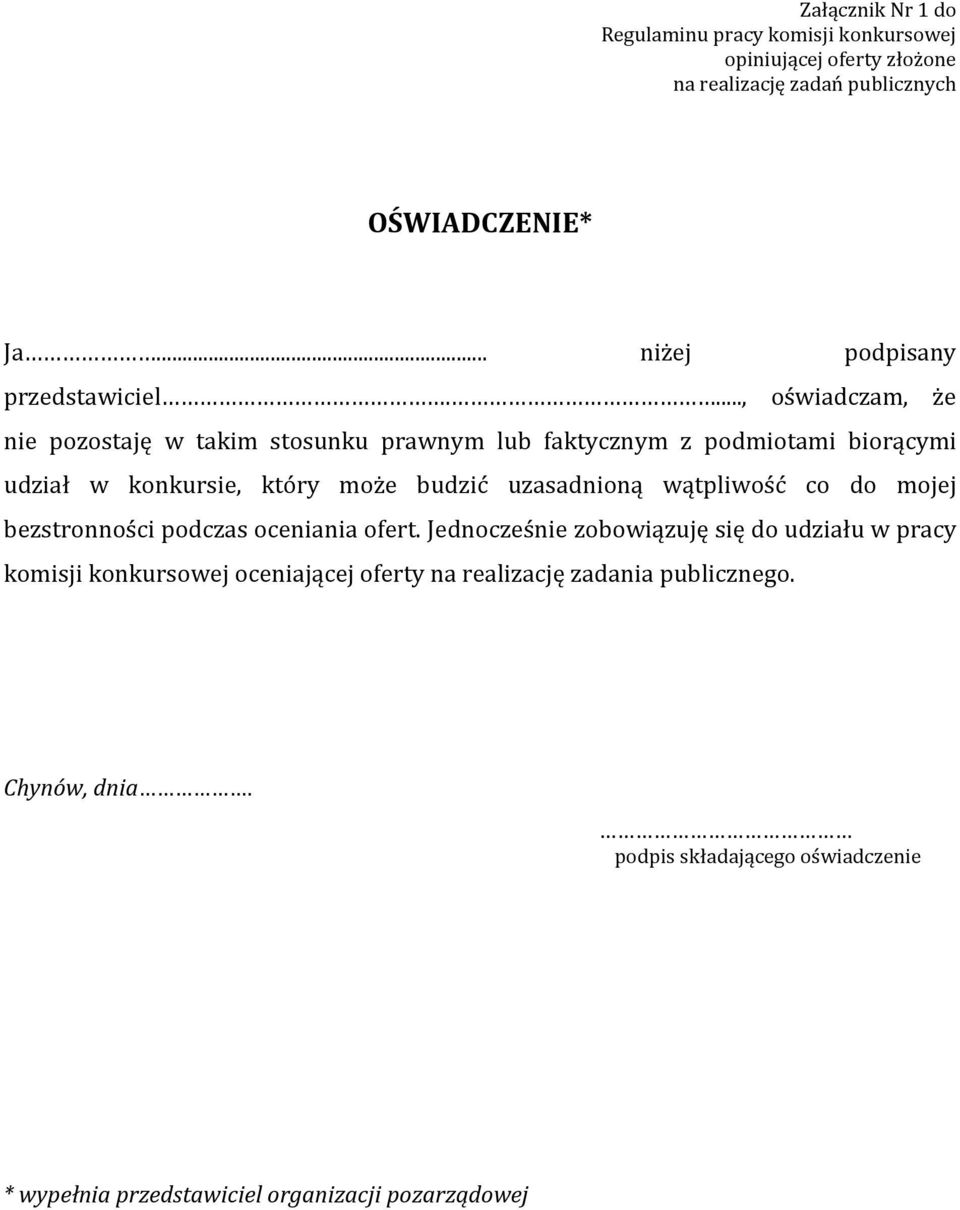 ..., oświadczam, że nie pozostaję w takim stosunku prawnym lub faktycznym z podmiotami biorącymi udział w konkursie, który może budzić uzasadnioną