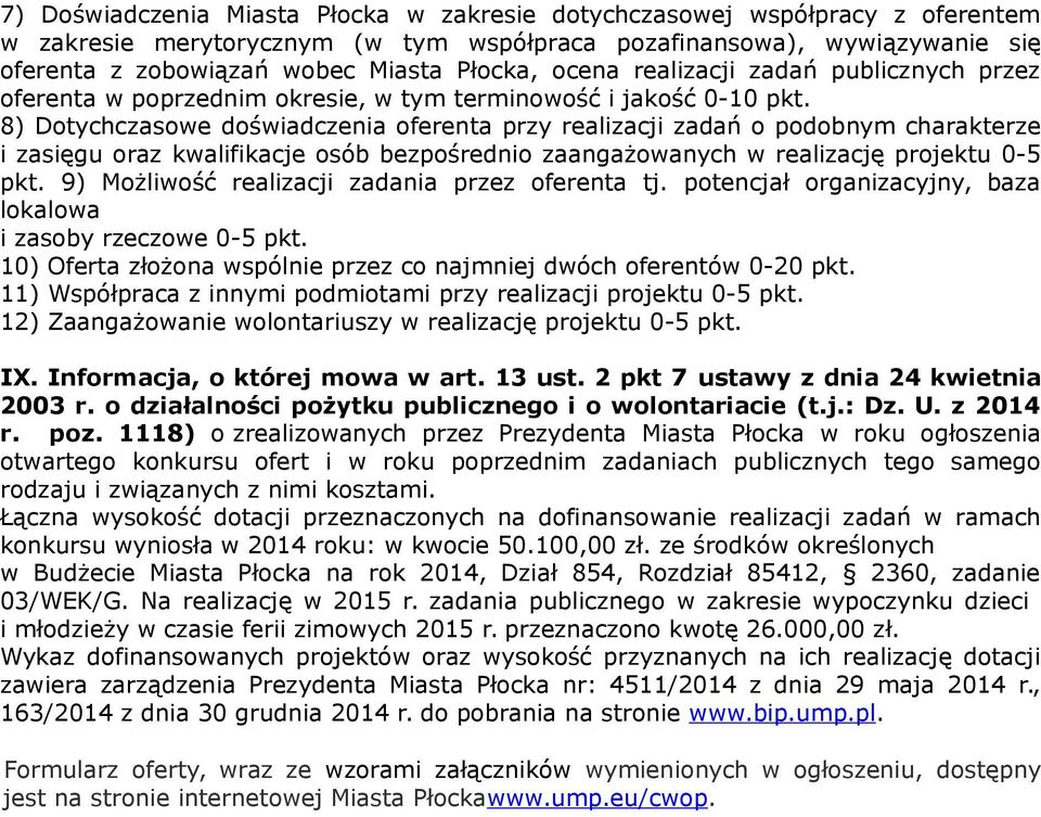 8) Dotychczasowe doświadczenia oferenta przy realizacji zadań o podobnym charakterze i zasięgu oraz kwalifikacje osób bezpośrednio zaangażowanych w realizację projektu 0-5 pkt.