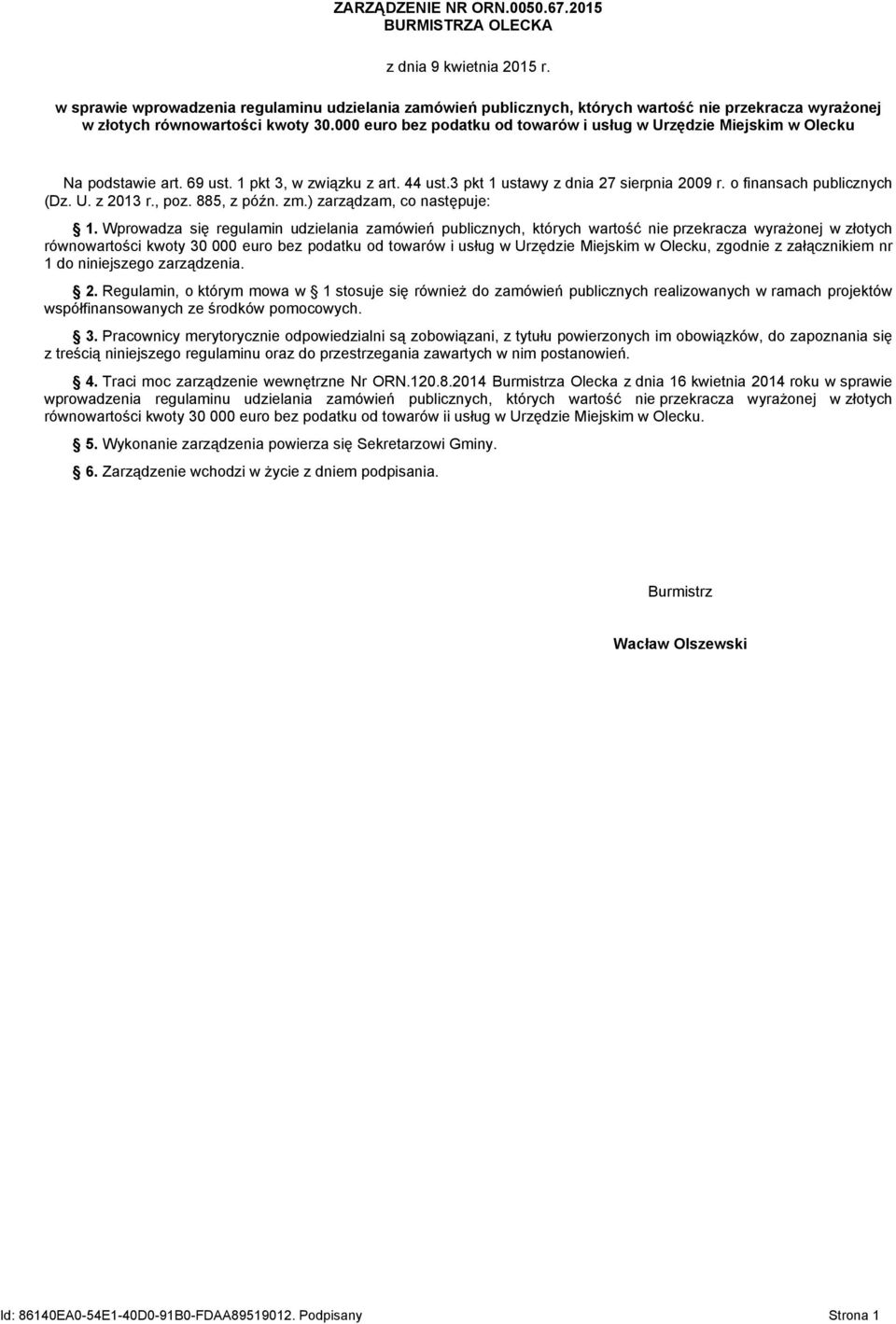 000 euro bez podatku od towarów i usług w Urzędzie Miejskim w Olecku Na podstawie art. 69 ust. 1 pkt 3, w związku z art. 44 ust.3 pkt 1 ustawy z dnia 27 sierpnia 2009 r. o finansach publicznych (Dz.