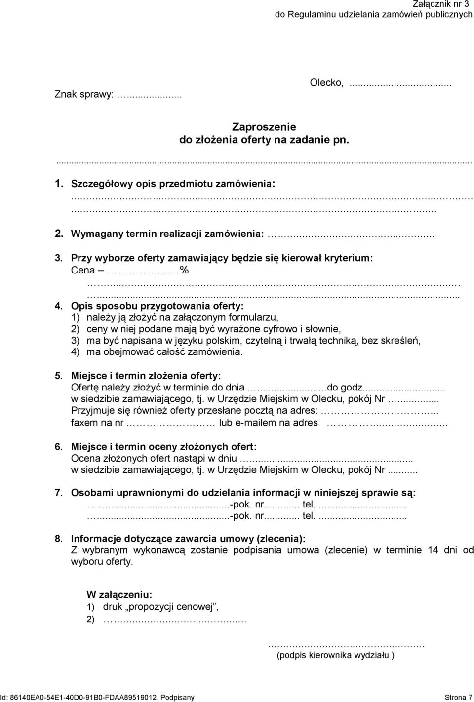 Opis sposobu przygotowania oferty: 1) należy ją złożyć na załączonym formularzu, 2) ceny w niej podane mają być wyrażone cyfrowo i słownie, 3) ma być napisana w języku polskim, czytelną i trwałą