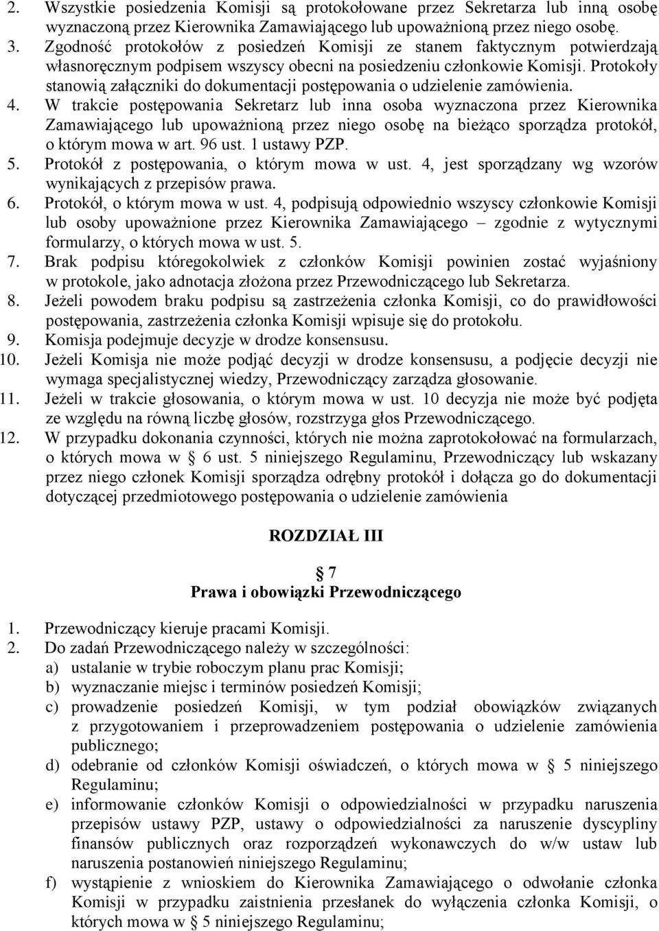 Protokoły stanowią załączniki do dokumentacji postępowania o udzielenie zamówienia. 4.