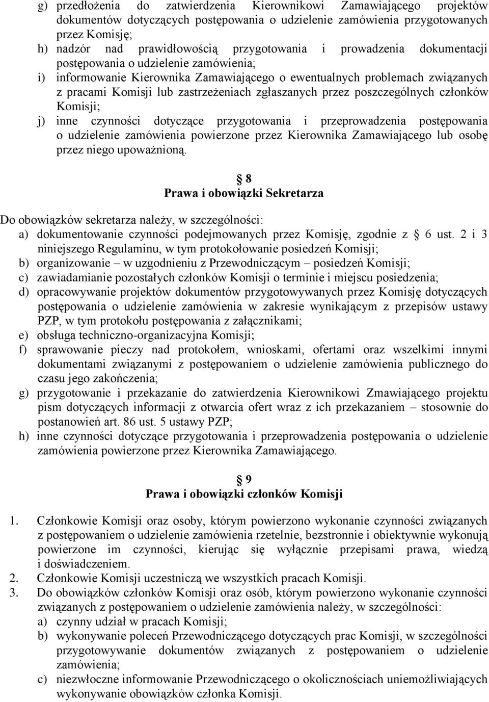 zgłaszanych przez poszczególnych członków Komisji; j) inne czynności dotyczące przygotowania i przeprowadzenia postępowania o udzielenie zamówienia powierzone przez Kierownika Zamawiającego lub osobę