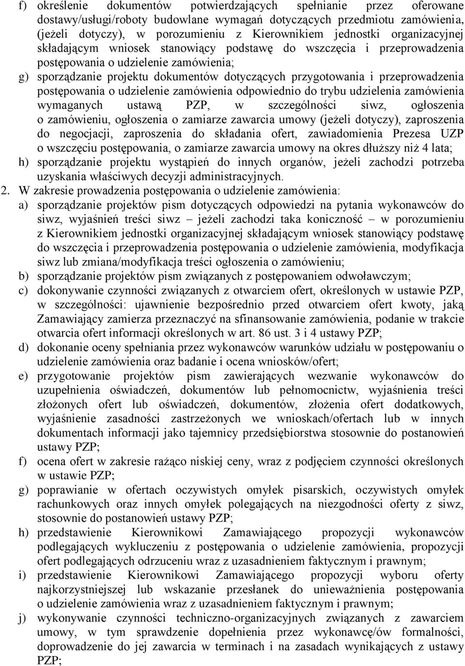 przeprowadzenia postępowania o udzielenie zamówienia odpowiednio do trybu udzielenia zamówienia wymaganych ustawą PZP, w szczególności siwz, ogłoszenia o zamówieniu, ogłoszenia o zamiarze zawarcia