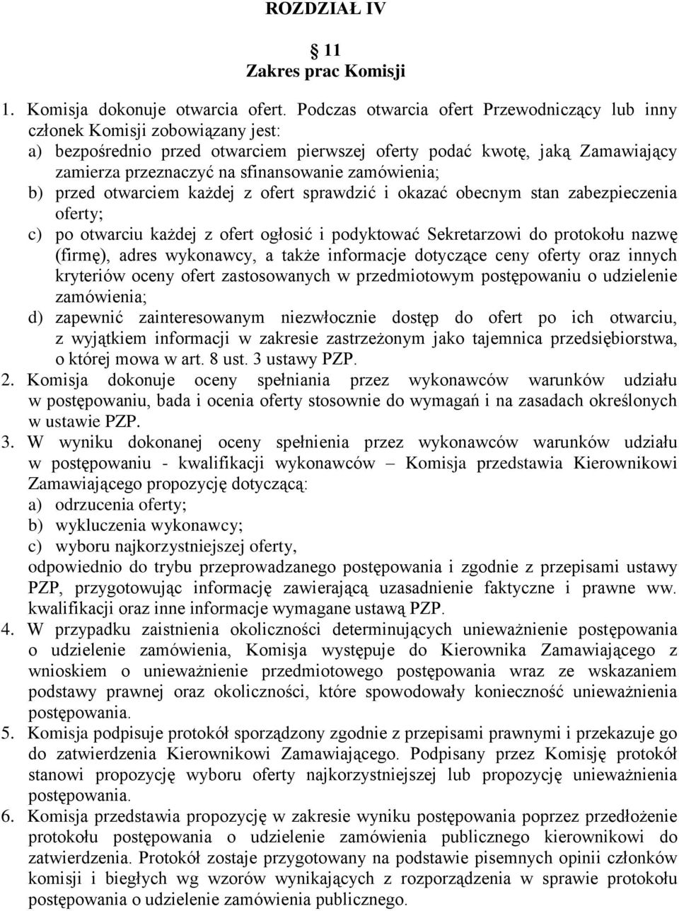 zamówienia; b) przed otwarciem każdej z ofert sprawdzić i okazać obecnym stan zabezpieczenia oferty; c) po otwarciu każdej z ofert ogłosić i podyktować Sekretarzowi do protokołu nazwę (firmę), adres