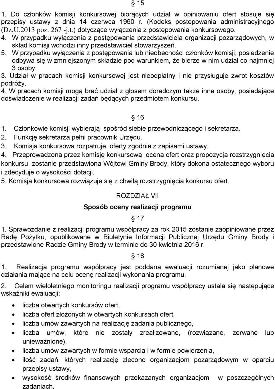 W przypadku wyłączenia z postępowania lub nieobecności członków komisji, posiedzenie odbywa się w zmniejszonym składzie pod warunkiem, że bierze w nim udział co najmniej 3 