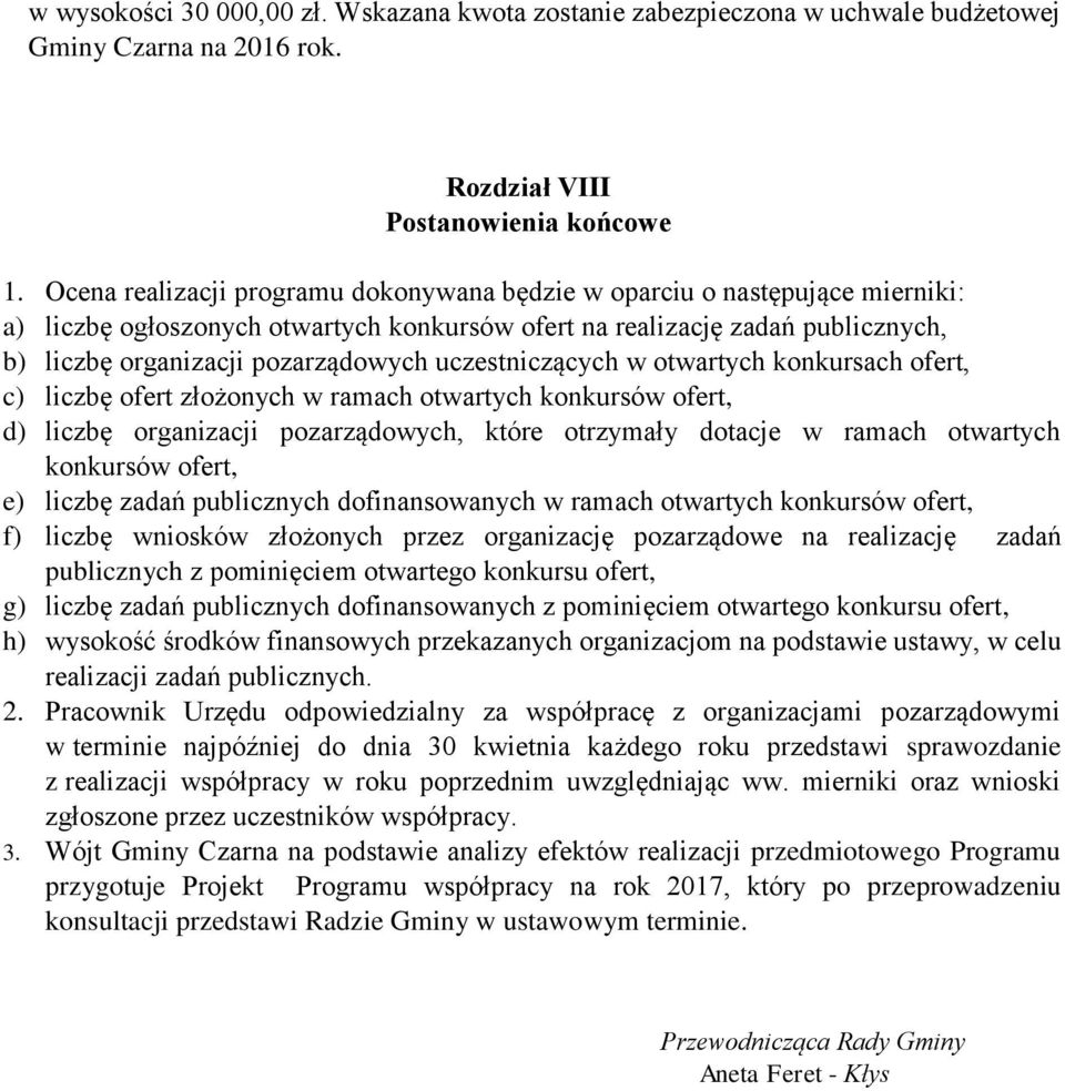 uczestniczących w otwartych konkursach ofert, c) liczbę ofert złożonych w ramach otwartych konkursów ofert, d) liczbę organizacji pozarządowych, które otrzymały dotacje w ramach otwartych konkursów