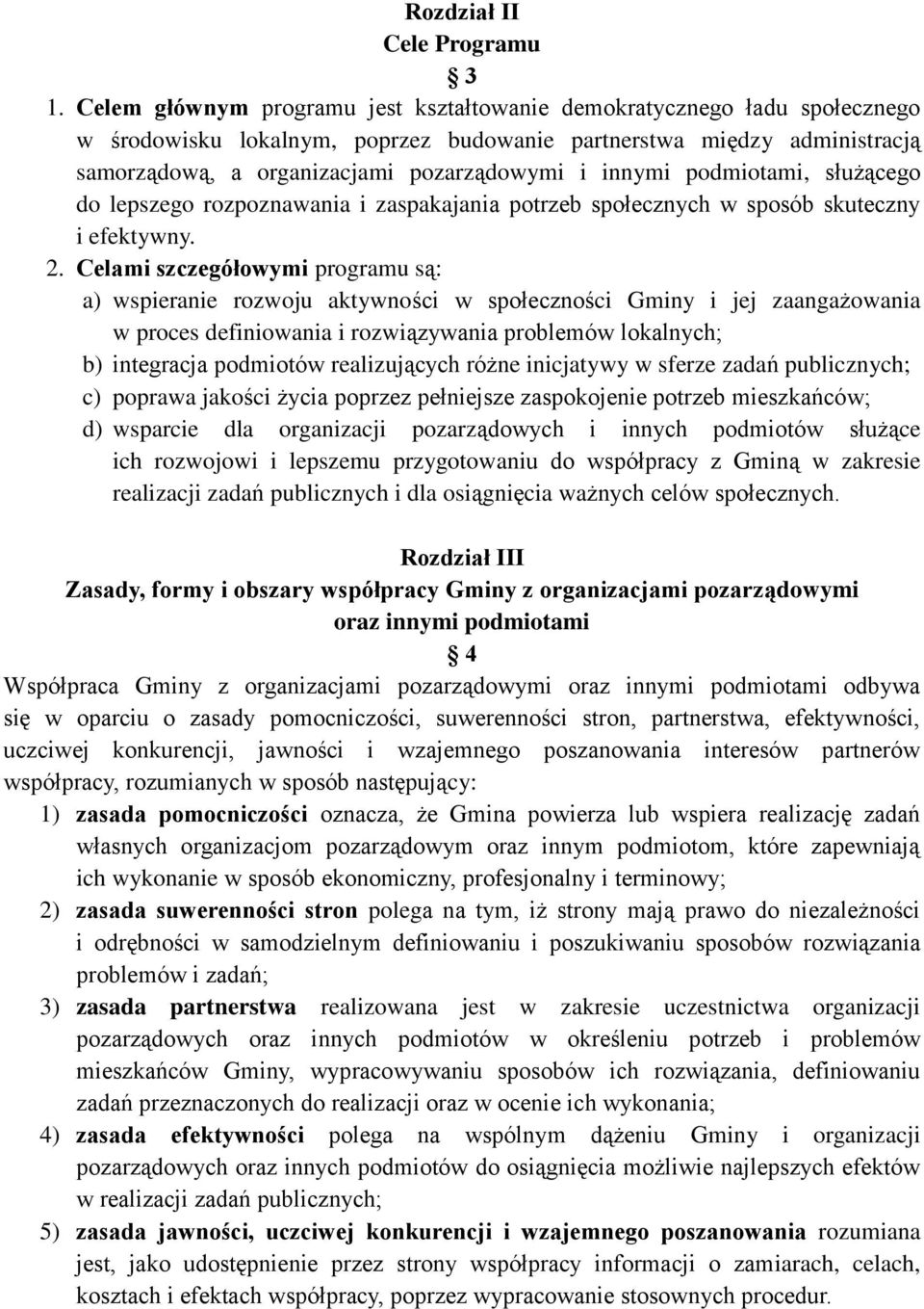 innymi podmiotami, służącego do lepszego rozpoznawania i zaspakajania potrzeb społecznych w sposób skuteczny i efektywny. 2.