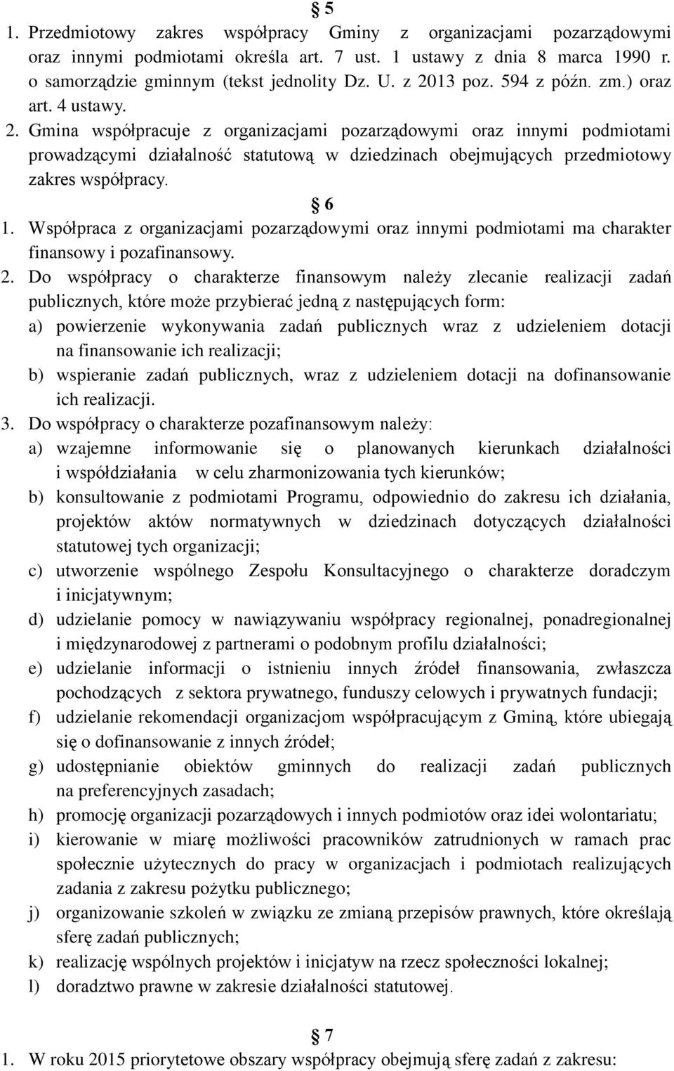 6 1. Współpraca z organizacjami pozarządowymi oraz innymi podmiotami ma charakter finansowy i pozafinansowy. 2.