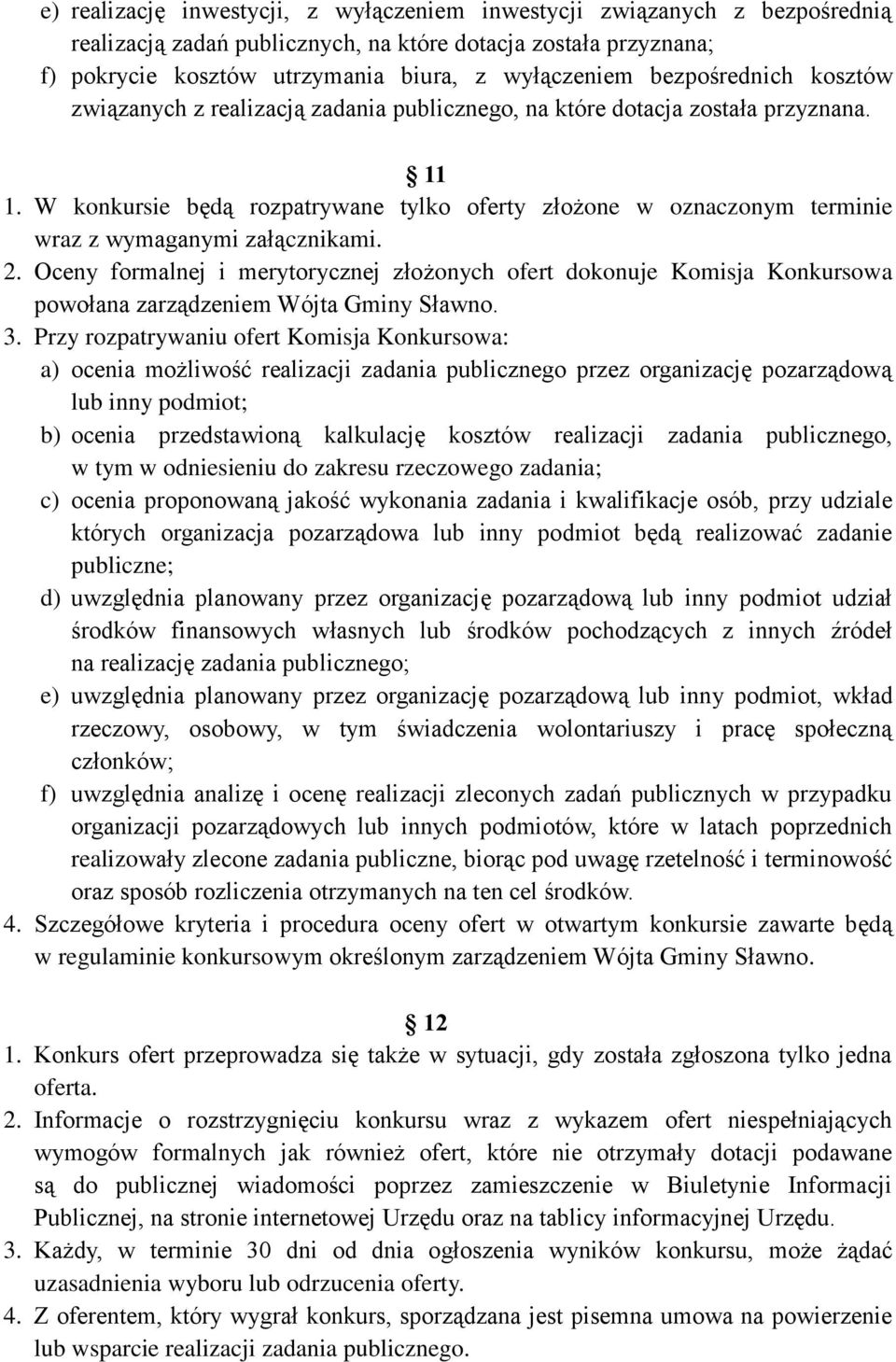 W konkursie będą rozpatrywane tylko oferty złożone w oznaczonym terminie wraz z wymaganymi załącznikami. 2.