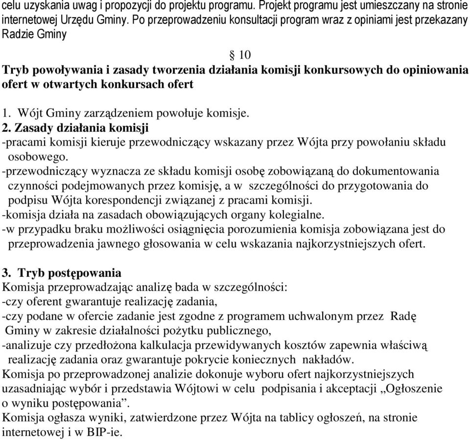 ofert 1. Wójt Gminy zarządzeniem powołuje komisje. 2. Zasady działania komisji -pracami komisji kieruje przewodniczący wskazany przez Wójta przy powołaniu składu osobowego.