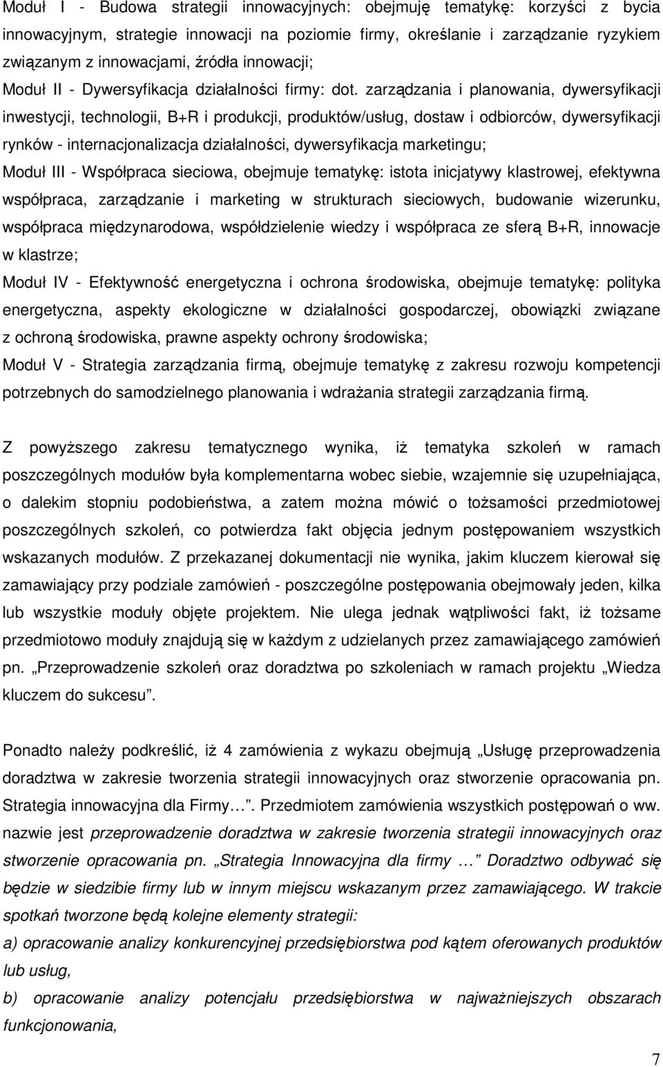 zarządzania i planowania, dywersyfikacji inwestycji, technologii, B+R i produkcji, produktów/usług, dostaw i odbiorców, dywersyfikacji rynków - internacjonalizacja działalności, dywersyfikacja