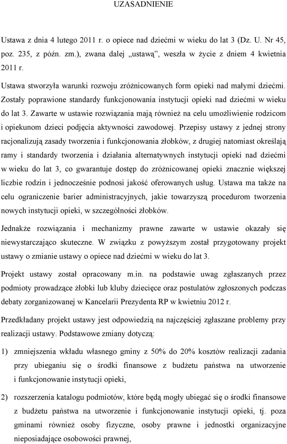 Zawarte w ustawie rozwiązania mają również na celu umożliwienie rodzicom i opiekunom dzieci podjęcia aktywności zawodowej.