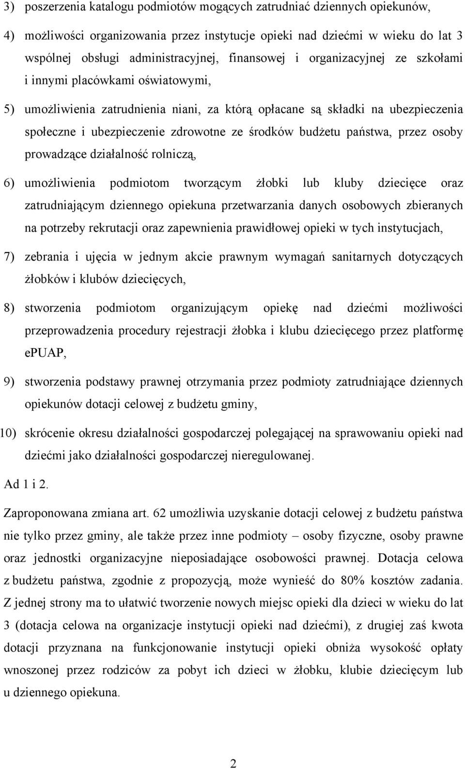 środków budżetu państwa, przez osoby prowadzące działalność rolniczą, 6) umożliwienia podmiotom tworzącym żłobki lub kluby dziecięce oraz zatrudniającym dziennego opiekuna przetwarzania danych