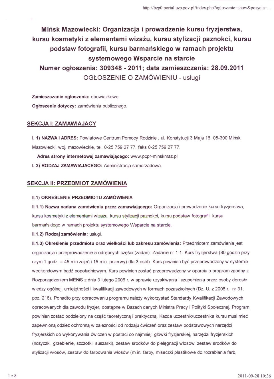 systemowego Wsparcie na starcie Numer ogłoszenia: 309348-2011; data zamieszczenia: 28.09.2011 OGŁOSZENIE O ZAMÓWIENIU - usługi Zamieszczanie ogłoszenia: obowiązkowe.