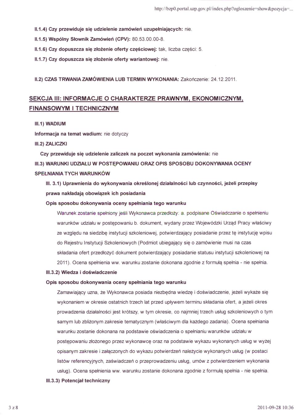 SEKCJA III: INFORMACJE O CHARAKTERZE PRAWNYM, EKONOMICZNYM, FINANSOWYM I TECHNICZNYM 11I.1)WADIUM Informacja na temat wadium: nie dotyczy 11I.