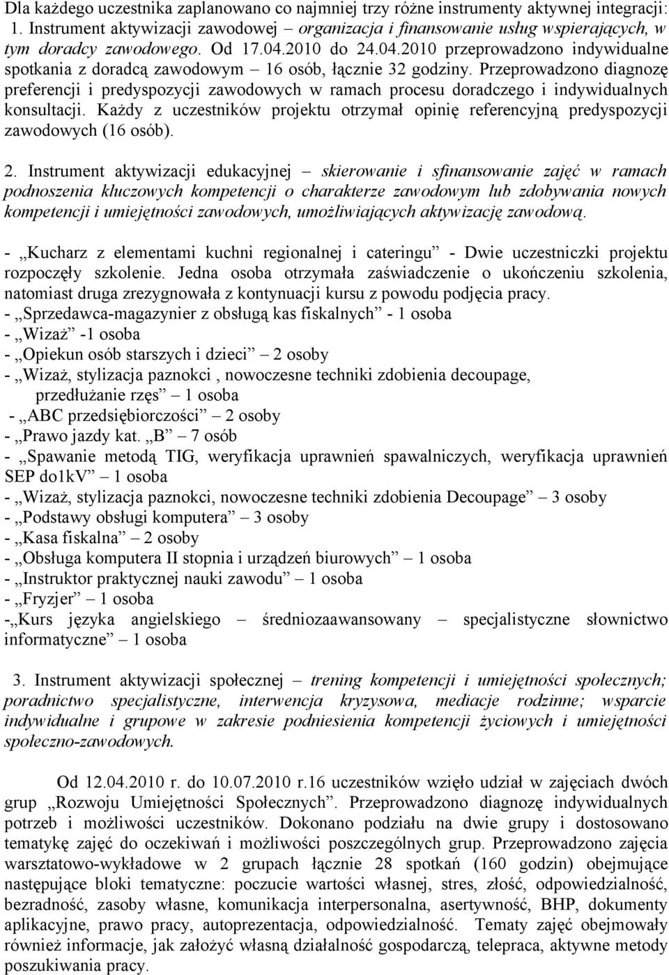 Przeprowadzono diagnozę preferencji i predyspozycji zawodowych w ramach procesu doradczego i indywidualnych konsultacji.