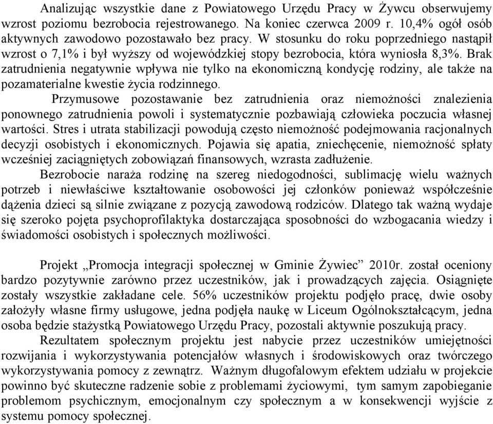 Brak zatrudnienia negatywnie wpływa nie tylko na ekonomiczną kondycję rodziny, ale także na pozamaterialne kwestie życia rodzinnego.