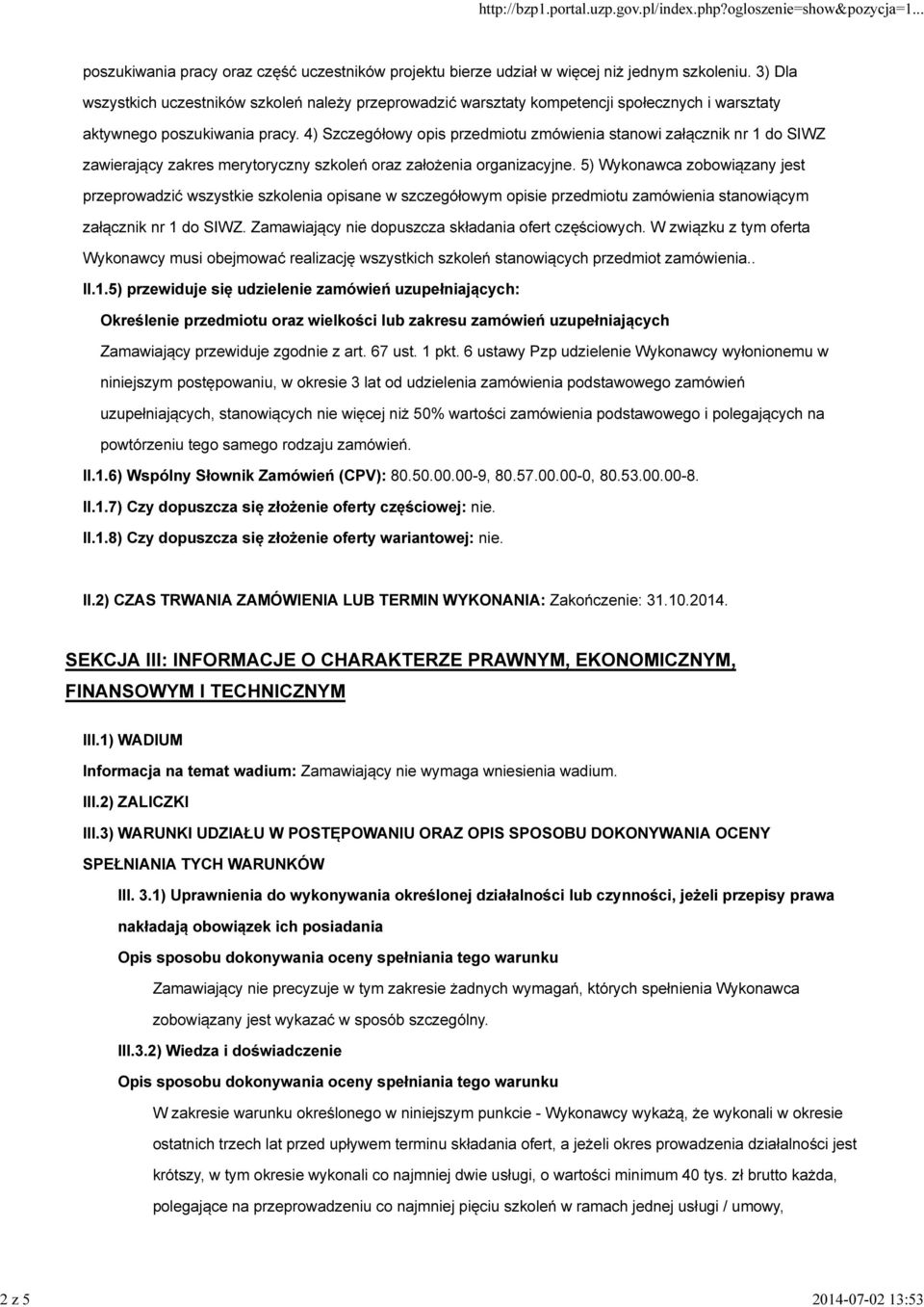 4) Szczegółowy opis przedmiotu zmówienia stanowi załącznik nr 1 do SIWZ zawierający zakres merytoryczny szkoleń oraz założenia organizacyjne.