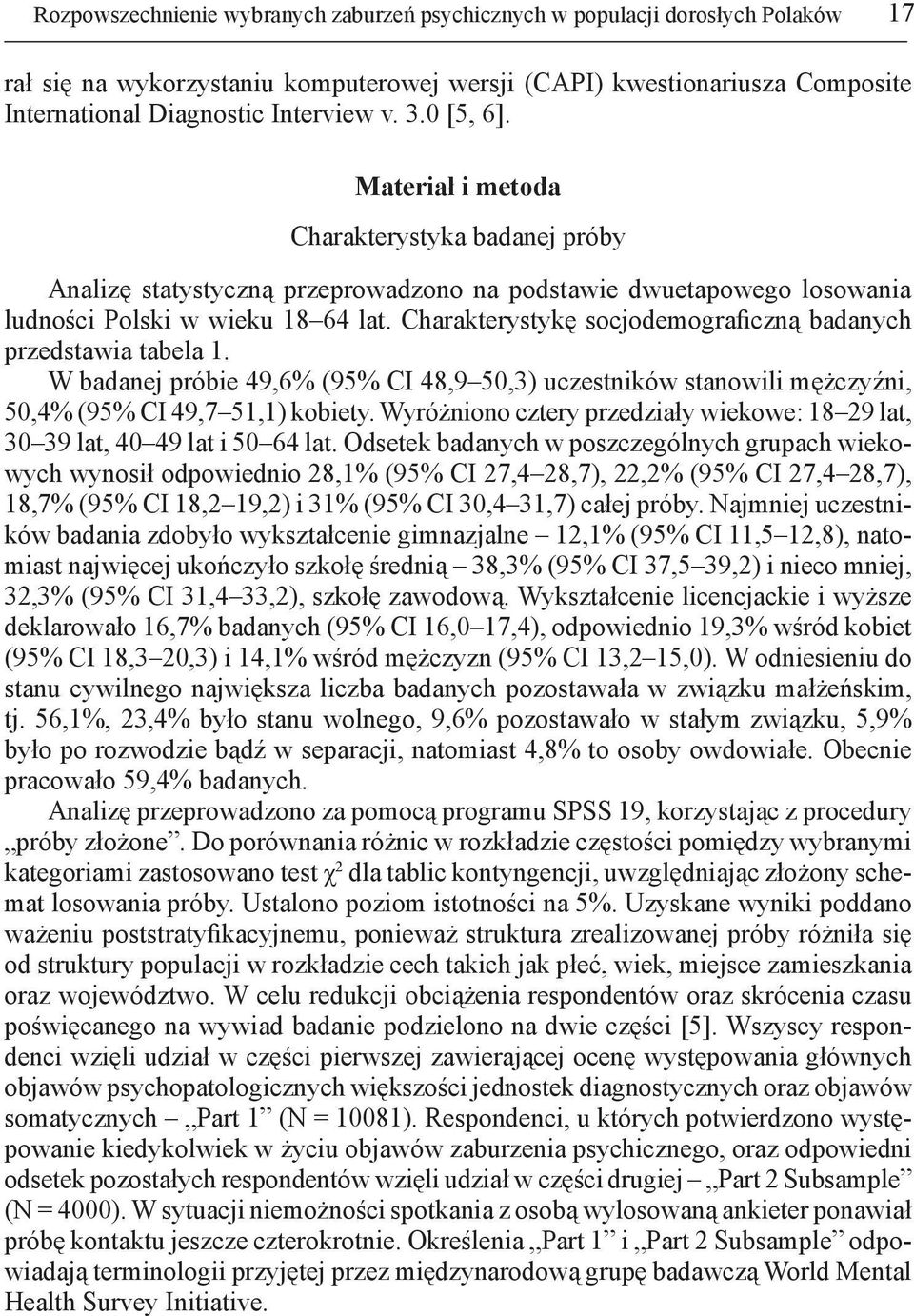 Charakterystykę socjodemograficzną badanych przedstawia tabela 1. W badanej próbie 49,6% (95% CI 48,9 50,3) uczestników stanowili mężczyźni, 50,4% (95% CI 49,7 51,1) kobiety.