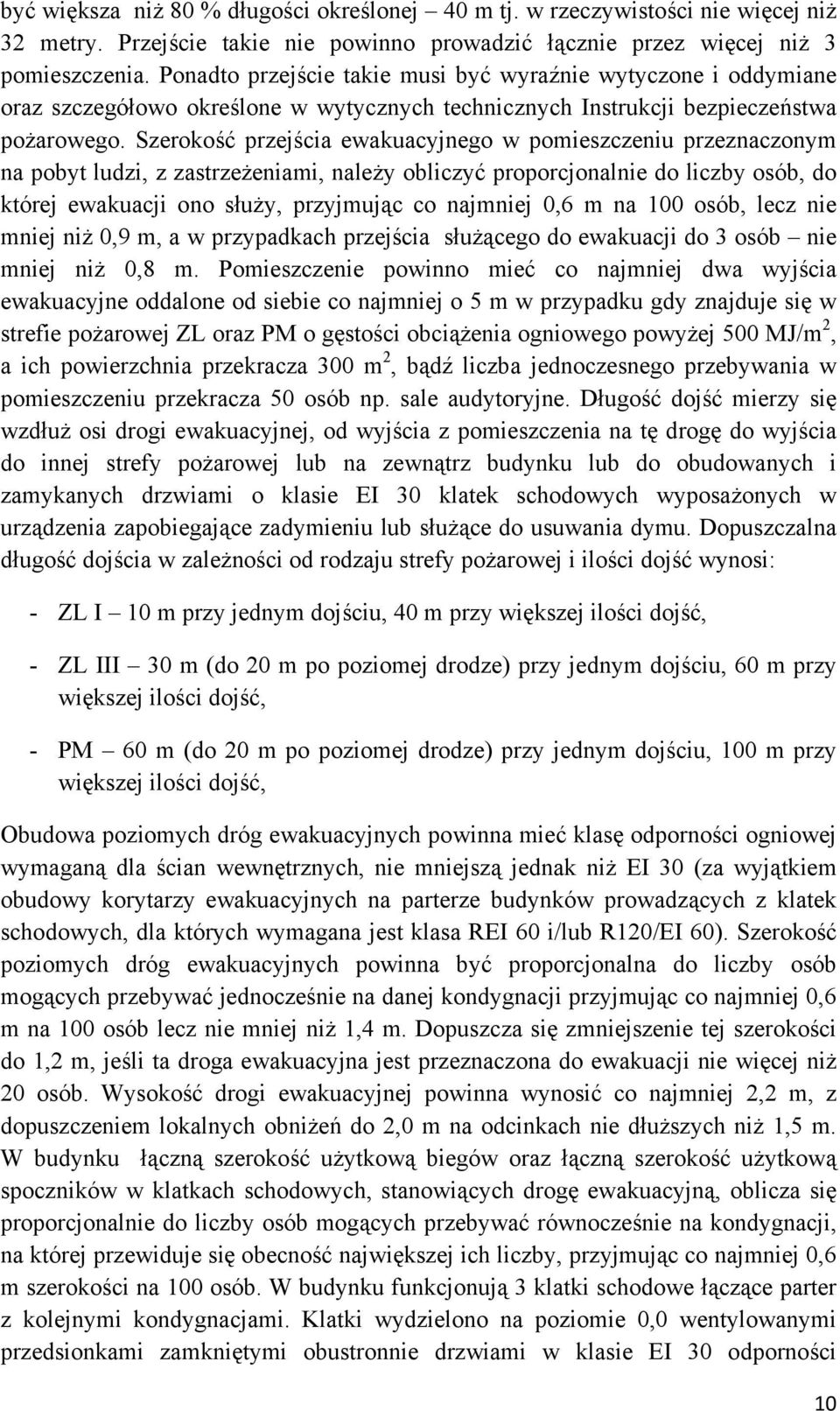 Szerokość przejścia ewakuacyjnego w pomieszczeniu przeznaczonym na pobyt ludzi, z zastrzeżeniami, należy obliczyć proporcjonalnie do liczby osób, do której ewakuacji ono służy, przyjmując co najmniej