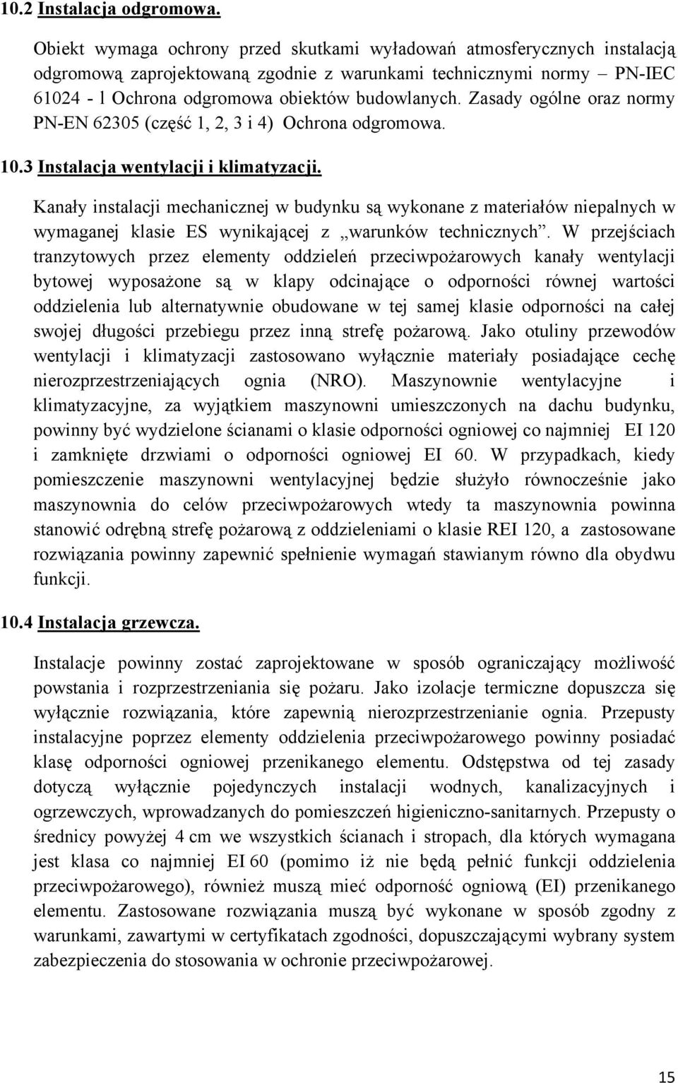 Zasady ogólne oraz normy PN-EN 62305 (część 1, 2, 3 i 4) Ochrona odgromowa. 10.3 Instalacja wentylacji i klimatyzacji.