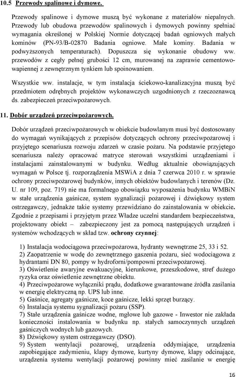 Badania w podwyższonych temperaturach). Dopuszcza się wykonanie obudowy ww. przewodów z cegły pełnej grubości 12 cm, murowanej na zaprawie cementowowapiennej z zewnętrznym tynkiem lub spoinowaniem.