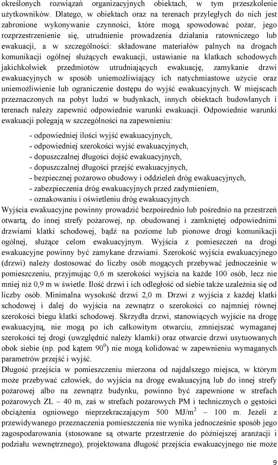 ratowniczego lub ewakuacji, a w szczególności: składowane materiałów palnych na drogach komunikacji ogólnej służących ewakuacji, ustawianie na klatkach schodowych jakichkolwiek przedmiotów