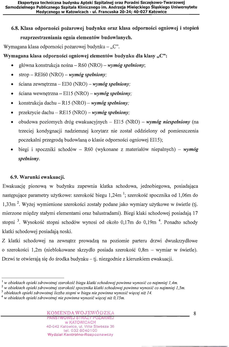 Wymagana klasa odporności ogniowej elementów budynku dla klasy "C": główna konstrukcja nośna - R60 (NRO) - wymóg spełniony; strop - REI60 (NRO) - wymóg spełniony; ściana zewnętrzna - EI30 (NRO) -