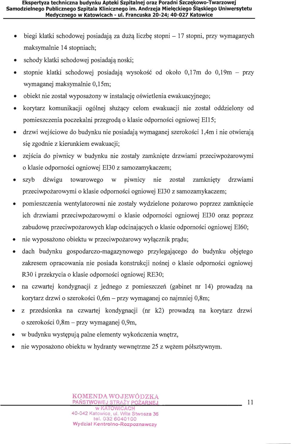 oddzielony od pomieszczenia poczekalni przegrodą o klasie odporności ogniowej EI15; drzwi wejściowe do budynku nie posiadają wymaganej szerokości 1,4m i nie otwierają się zgodnie z kierunkiem