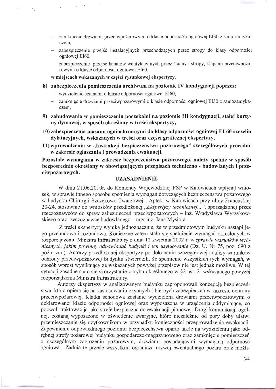 8) zabezpieczenia pomieszczenia archiwum na poziomie IV kondygnacji poprzez: - wydzielenie ścianami o klasie odporności ogniowej EI60, - zamknięcie drzwiami przeciwpożarowymi o klasie odporności