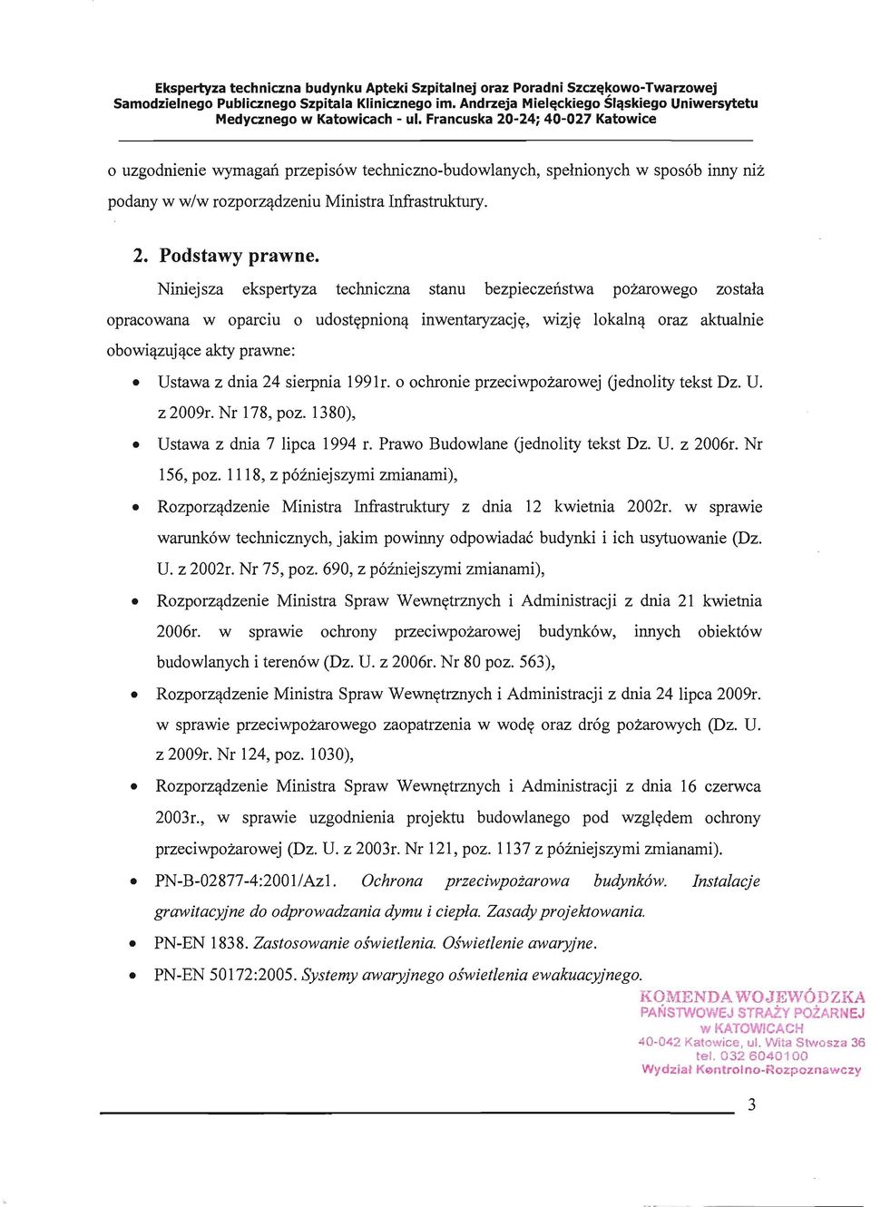 sierpnia 1991r. o ochronie przeciwpożarowej (jednolity tekst Dz. U. z 2009r. Nr 178, poz. 1380), Ustawa z dnia 7 lipca 1994 r. Prawo Budowlane (jednolity tekst Dz. U. z 2006r. Nr 156, poz.