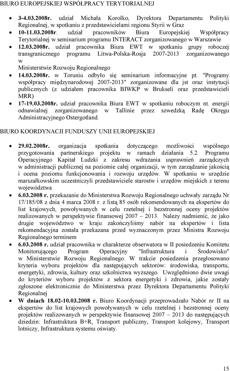 "Programy współpracy międzynarodowej 2007-2013" zorganizowane dla jst oraz instytucji publicznych (z udziałem pracownika BIWKP w Brukseli oraz przedstawicieli MRR) 17-19.03.2008r.