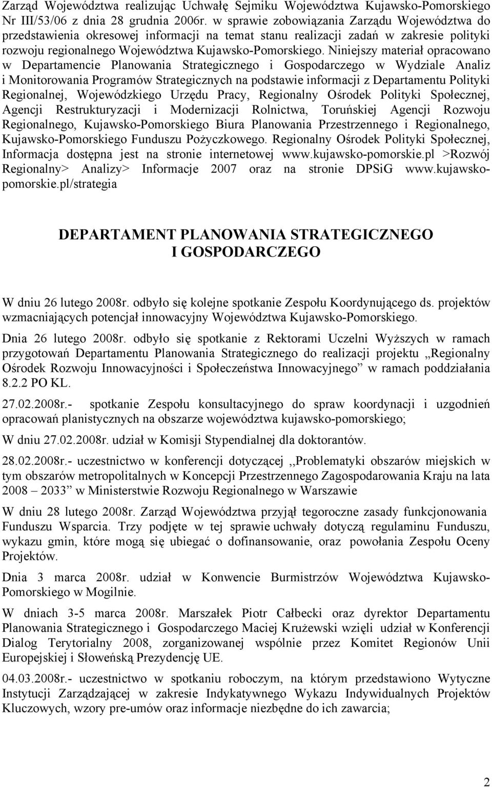 Niniejszy materiał opracowano w Departamencie Planowania Strategicznego i Gospodarczego w Wydziale Analiz i Monitorowania Programów Strategicznych na podstawie informacji z Departamentu Polityki