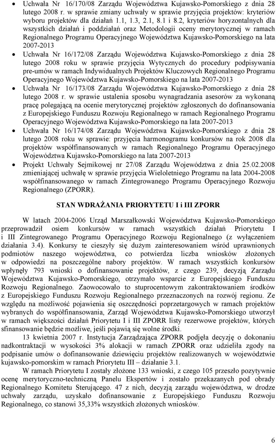 2, kryteriów horyzontalnych dla wszystkich działań i poddziałań oraz Metodologii oceny merytorycznej w ramach Regionalnego Programu Operacyjnego Województwa Kujawsko-Pomorskiego na lata 2007-2013